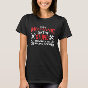 Im A Mechanic I Cant Fix Stupid Mechanic Saying 1 T-Shirt