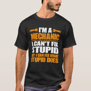 Im A Mechanic I Cant Fix Stupid Vintage Mechanic T-Shirt
