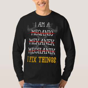 I'm A Mechanic I Fix Things   Machinist Auto Mecha T-Shirt