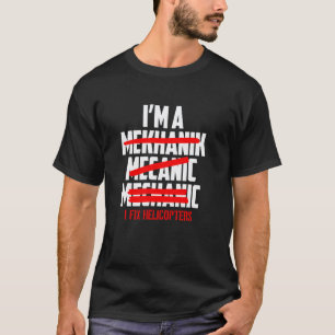 I'm a Mechanic I Helicopters Funny Aviation T-Shirt