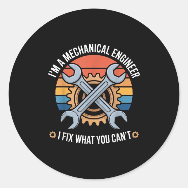 I'm A Mechanical Engineer I Fix What You Can't  Classic Round Sticker (Front)