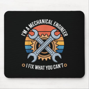 I'm A Mechanical Engineer I Fix What You Can't Mouse Pad