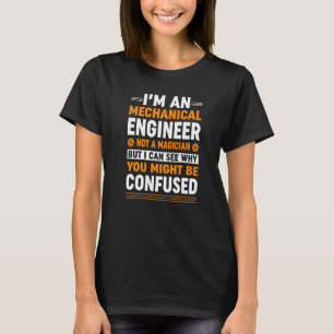 I'm A Mechanical Engineer Not A Magician T-Shirt