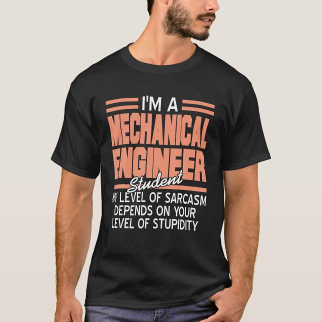 I'm A Mechanical Engineer Student Funny Sarcasm Pr T-Shirt (Front)