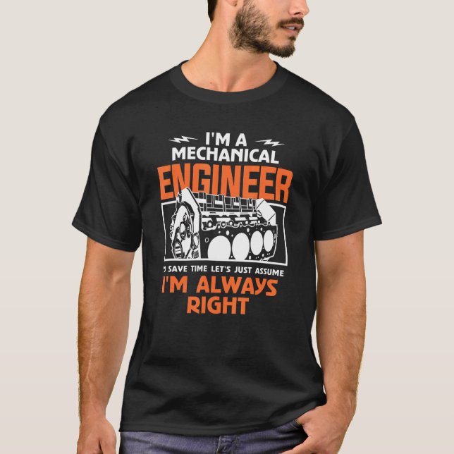 I'm A Mechanical Engineer To Save Time I'm Always  T-Shirt (Front)