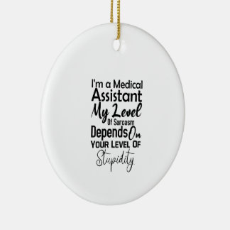 I'm a Medical Assistant My Level Of Sarcasm Ceramic Tree Decoration