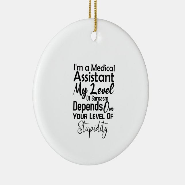 I'm a Medical Assistant My Level Of Sarcasm Ceramic Tree Decoration (Right)