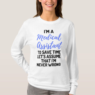 I'm A Medical Assistant To Save Time Let's Assume2 T-Shirt