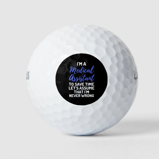 I'm A Medical Assistant To Save Time Let's Assume Golf Balls (Front)