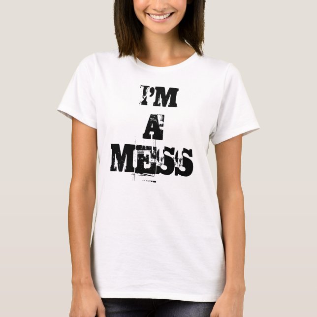I'M, A, MESS T-Shirt (Front)