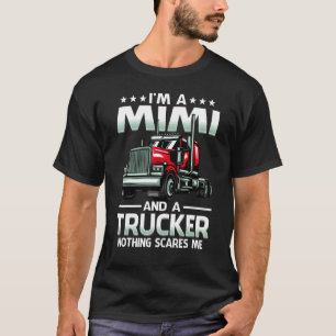 I'm A Mimi And Trucker Nothing Scares Me Mother's  T-Shirt