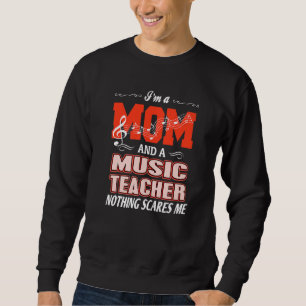 I'm A Mom & A Music Teacher Nothing Scares Me Pres Sweatshirt
