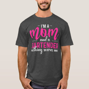 Im a Mom and a Bartender Nothing Scares Me Funny M T-Shirt