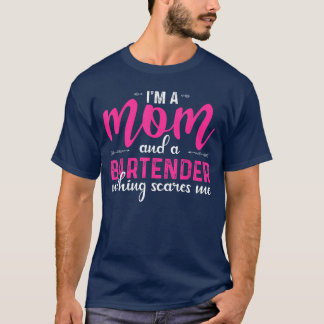 Im a Mom and a Bartender Nothing Scares Me Funny M T-Shirt