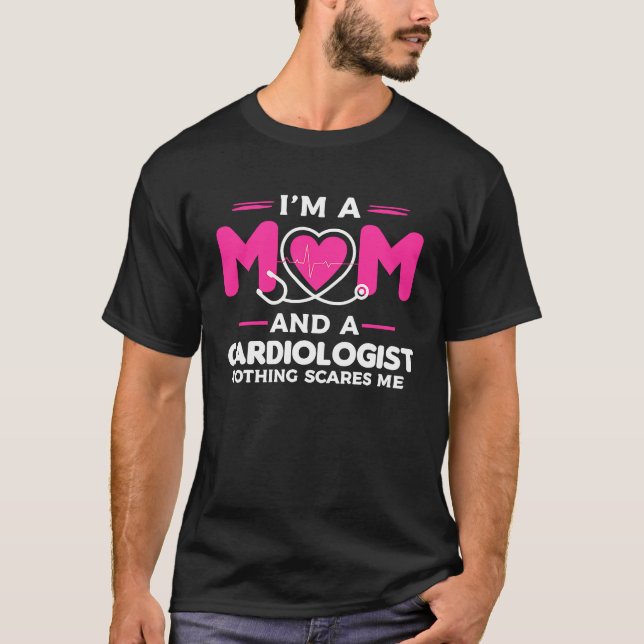 I'm A Mom And A Cardiologist Nothing Scares Me Car T-Shirt (Front)