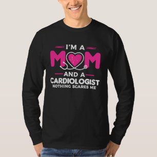 I'm A Mom And A Cardiologist Nothing Scares Me Car T-Shirt
