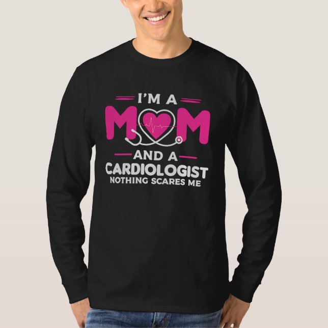 I'm A Mom And A Cardiologist Nothing Scares Me Car T-Shirt (Front)