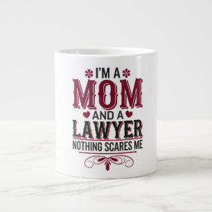 I'M A MOM AND A LAWYER. NOTHING SCARES ME LARGE COFFEE MUG