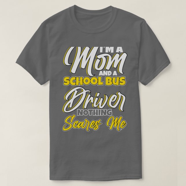 Im a Mom and a School Bus Driver Design T-Shirt (Design Front)