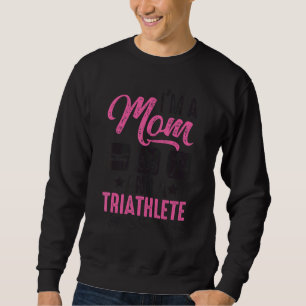 I'm A Mom And A Triathlete Nothing Scares Me Triat Sweatshirt