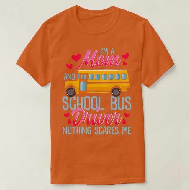 Im A Mom And School Bus Driver Nothing Scares Me T-Shirt (Design Front)