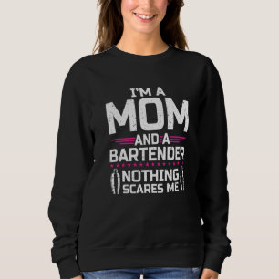 I'm A Mom & Bartender Nothing Scares Me  Bartender Sweatshirt
