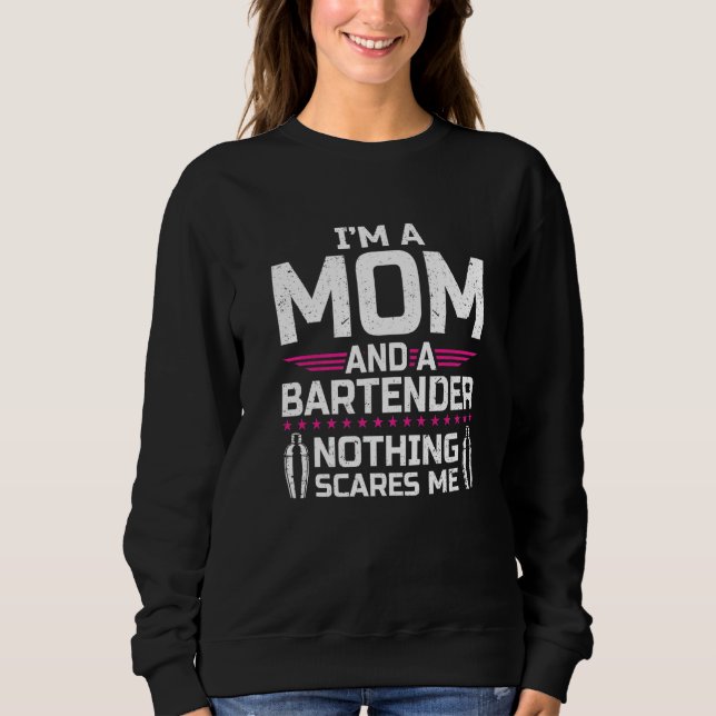 I'm A Mom & Bartender Nothing Scares Me  Bartender Sweatshirt (Front)
