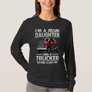 I'm A Mom Daughter And A Trucker Nothing Scares Me T-Shirt