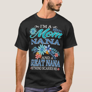 I'm a Mom nana and a great nana Nothing scares me T-Shirt