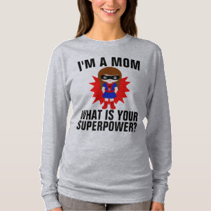 I'M A MOM WHAT IS YOUR SUPERPOWER T-Shirts