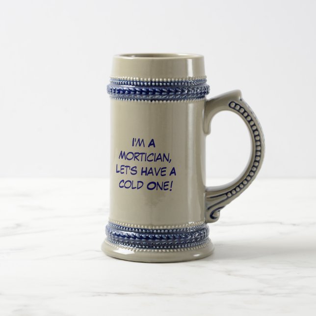 I'm A Mortician,Let's Have A Cold One! Beer Stein (Right)