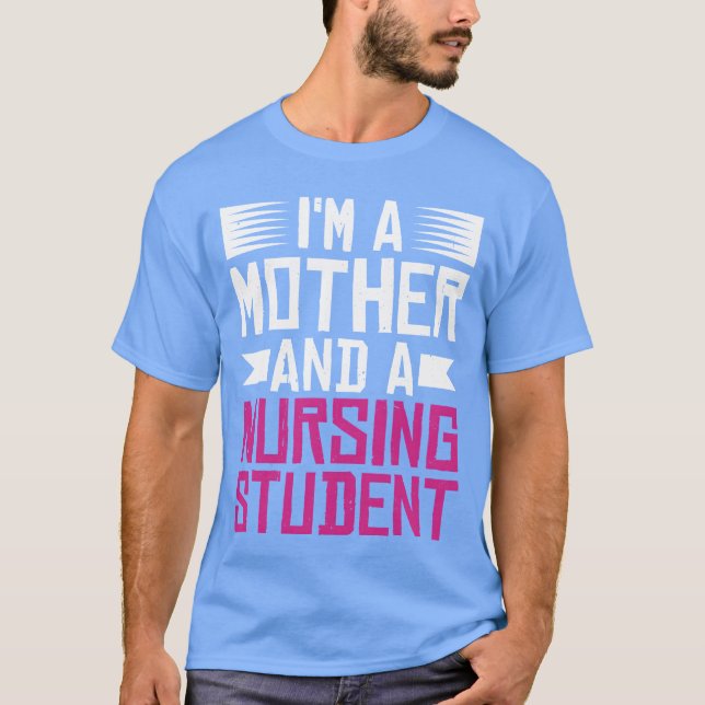 Im A Mother And A Nursing Student family T-Shirt (Front)