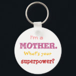 I'm a mother. What's your superpower? Key Ring<br><div class="desc">This one is for all those amazing mothers out there who often run on superpower. Perfect as a gift for a birthday,  Mother's Day,  Christmas,  anniversary,  arrival of a baby,  or just because.</div>
