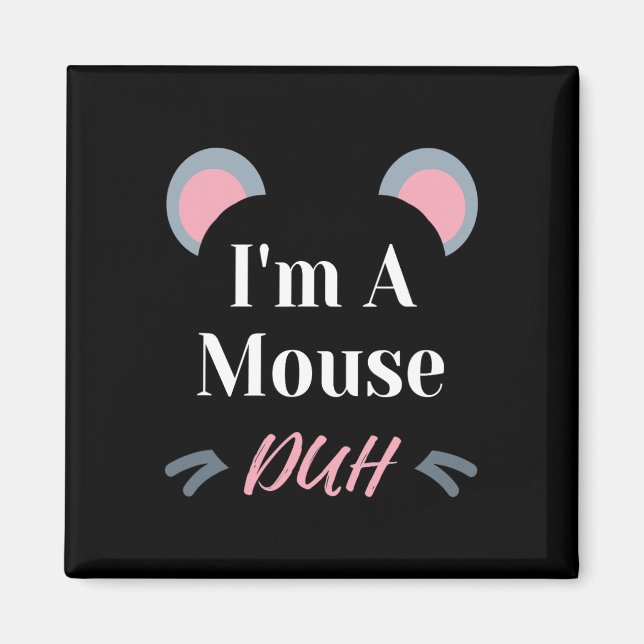 I'm A Mouse Duh Easy Halloween Costume Funny  Magnet (Front)