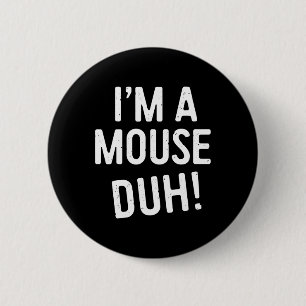 I'm A Mouse Duh! Mouse Costume  6 Cm Round Badge