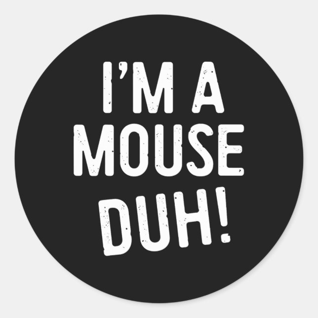 I'm A Mouse Duh! Mouse Costume  Classic Round Sticker (Front)