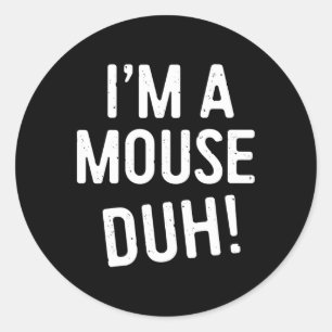 I'm A Mouse Duh! Mouse Costume  Classic Round Sticker