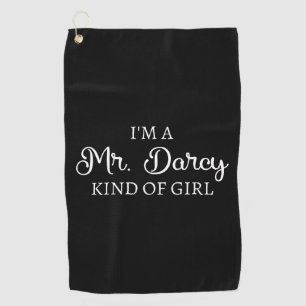 I'm A Mr. Darcy Kind Of Girl I Golf Towel