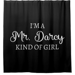 I'm A Mr. Darcy Kind Of Girl I Shower Curtain