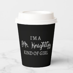 I'm A Mr. Knightley Kind Of Girl I Paper Cups