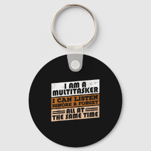 I'm A Multi-tasker I Can Listen Ignore &amp; Forge Key Ring