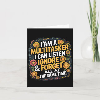 Im A Multitasker I Can Listen, Ignore &amp; Forget Card