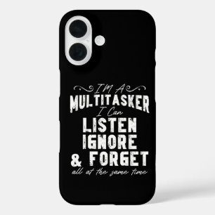 I'm A Multitasker I Can Listen Ignore And Forget iPhone 16 Case