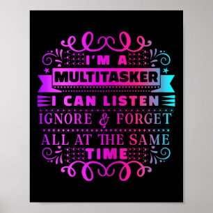 Im A Multitasker I Can Listen Ignore And Forget Fu Poster