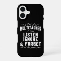 I'm A Multitasker I Can Listen Ignore And Forget