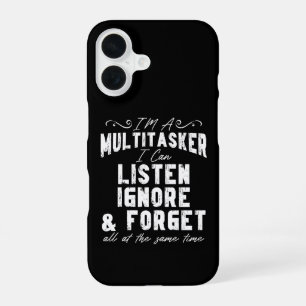 I'm A Multitasker I Can Listen Ignore And Forget iPhone 16 Case