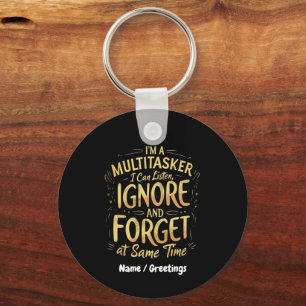 I'm A Multitasker I Can Listen, Ignore and Forget Key Ring