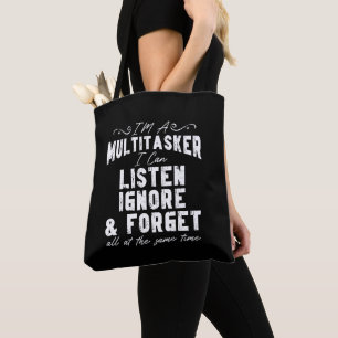 I'm A Multitasker I Can Listen Ignore And Forget Tote Bag