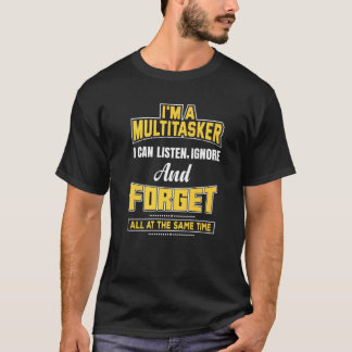 I'm A Multitasker I Can Listen Ignore & Forget Men T-Shirt