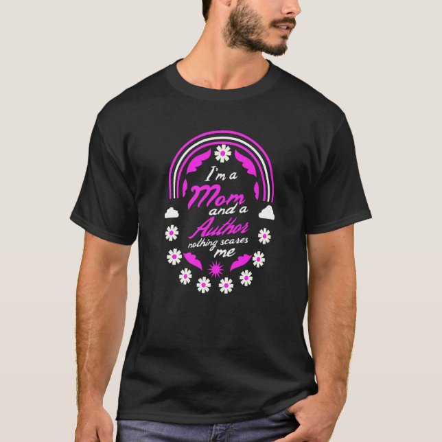 I'm A Mum And A Author Nothing Scares Me Mother's  T-Shirt (Front)